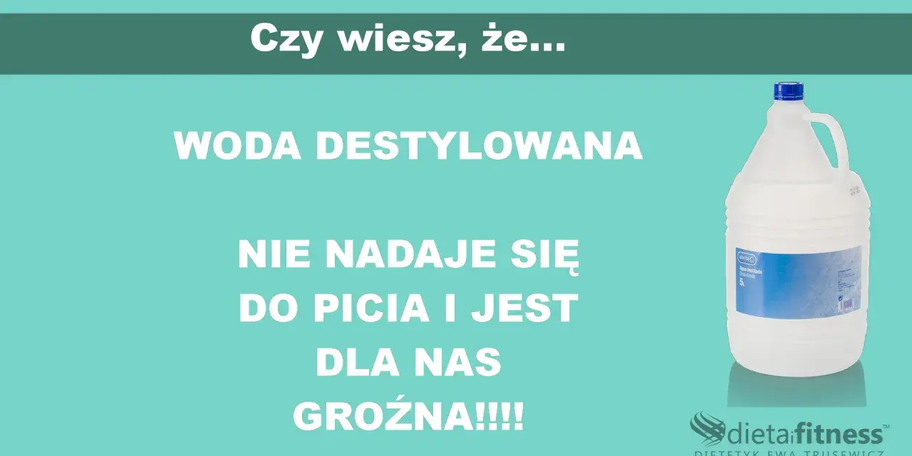 Woda destylowana nie nadaje się do picia i jest groźna dla zdrowia. Czy można pić wodę destylowaną? Nie!
