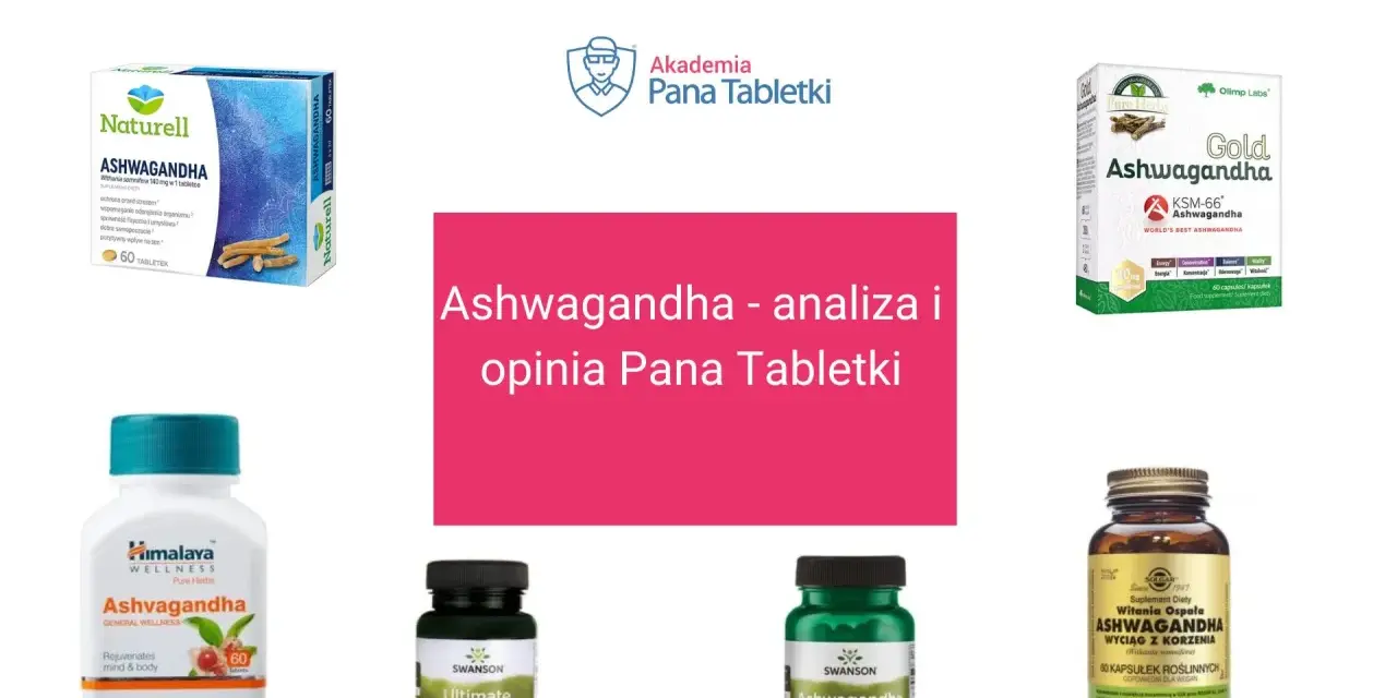 Różne suplementy z ashwagandhą, które pomagają na stres. Analiza i opinia Pana Tabletki.