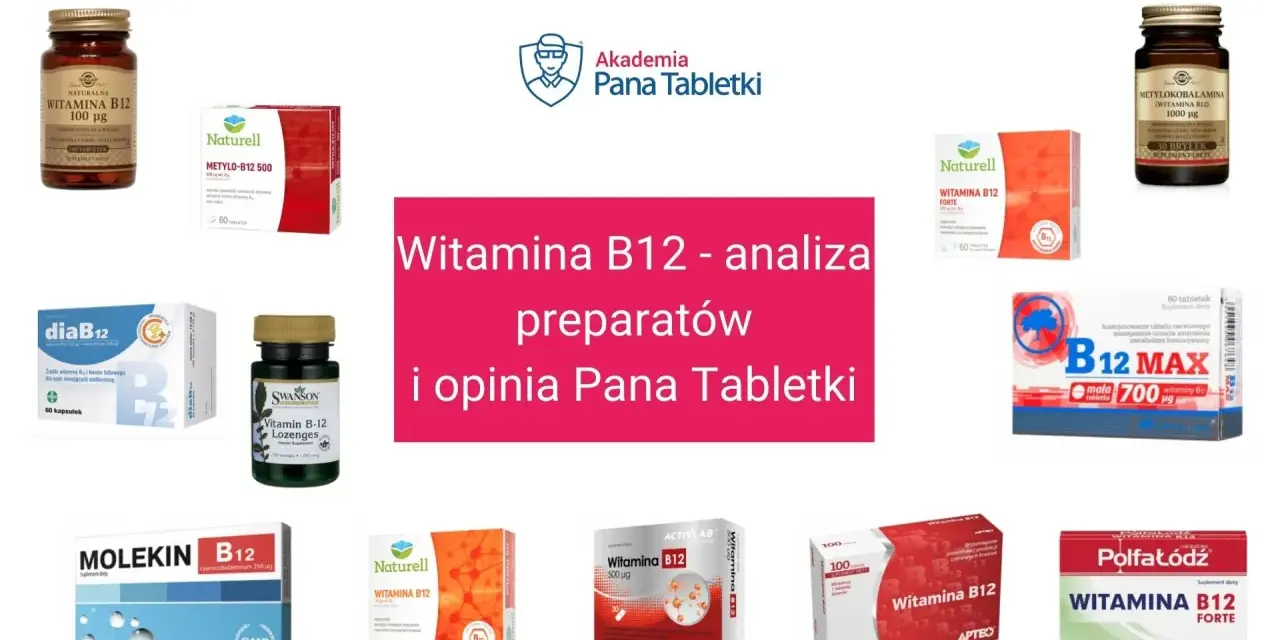 Różne preparaty z witaminą B12 na co pomagają. Analiza i opinia Pana Tabletki.
