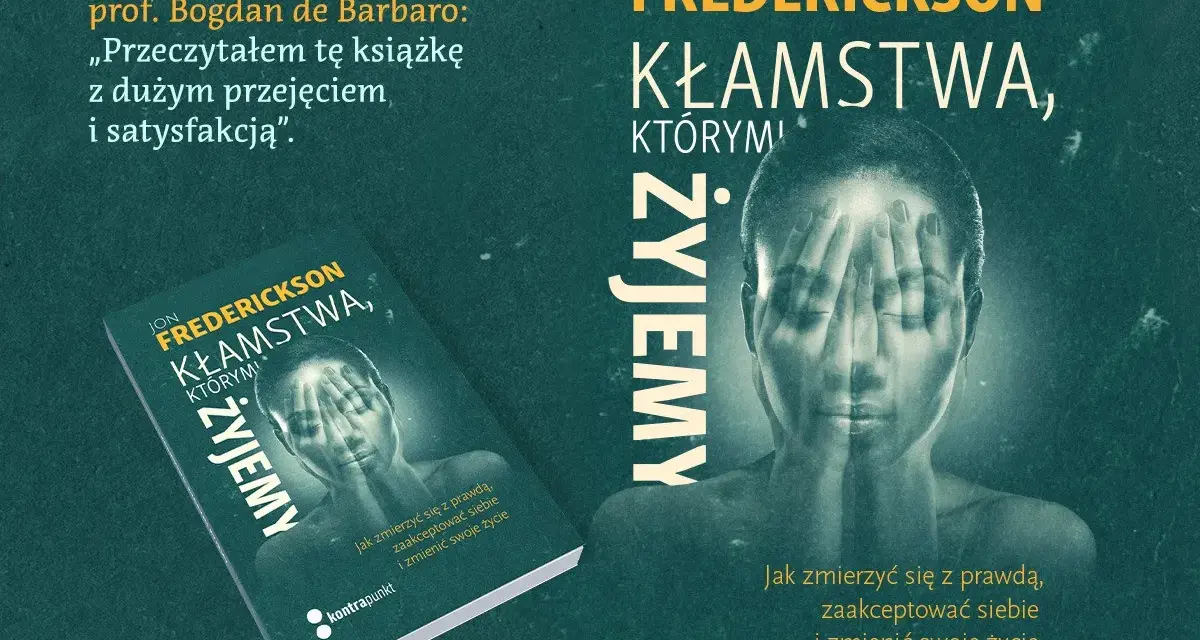 Okładka książki "Kłamstwa, którymi żyjemy" Jona Fredericksona. Prof. Bogdan de Barbaro poleca ją jako lekturę, która pozwala zmierzyć się z prawdą i zaakceptować siebie.