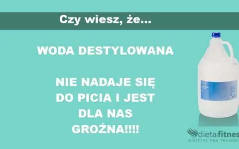 Woda destylowana nie nadaje się do picia i jest groźna dla zdrowia. Czy można pić wodę destylowaną? Nie!