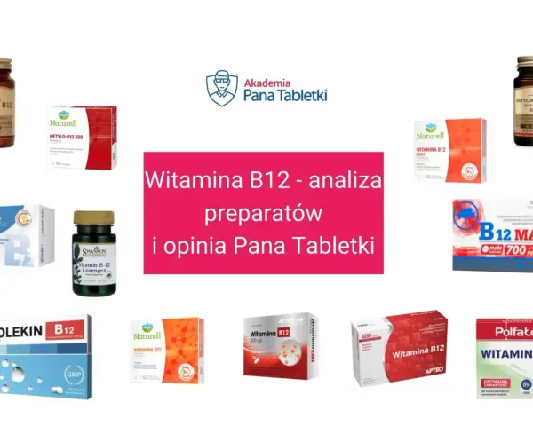 Różne preparaty z witaminą B12 na co pomagają. Analiza i opinia Pana Tabletki.
