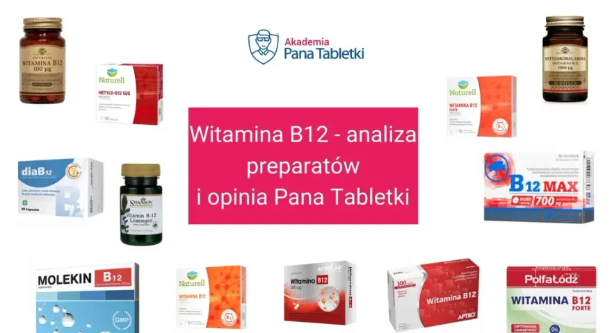 Różne preparaty z witaminą B12 na co pomagają. Analiza i opinia Pana Tabletki.