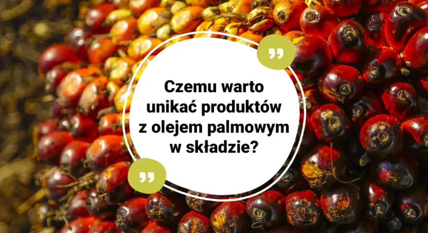 Kwas palmitynowy w oleju palmowym. Dlaczego warto unikać produktów z jego zawartością?